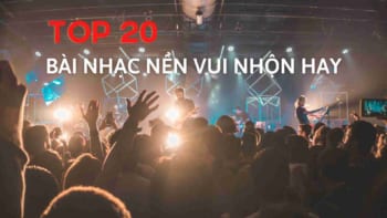 Top 20 bài nhạc vui nhộn hay nhất không bản quyền năm 2021